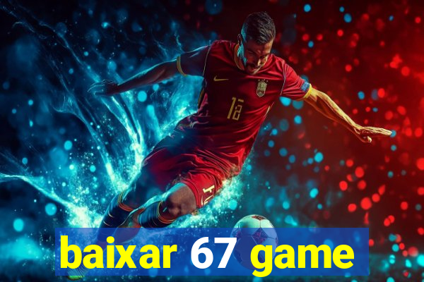 baixar 67 game